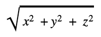 The square root of (x squared plus y squared plus z squared).